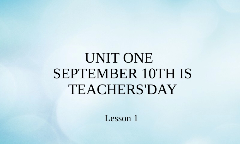 三年级英语上册 Unit 1 September 10th is Teachers’ Day Lesson 1课件 北京课改版-北京课改版小学三年级上册英语课件
