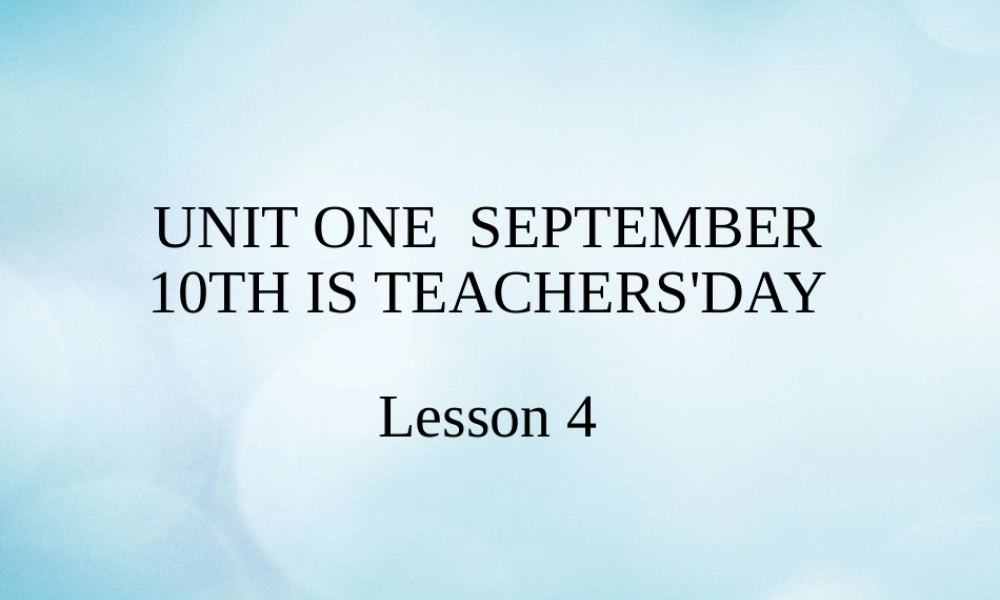 三年级英语上册 Unit 1 September 10th is Teachers’ Day Lesson 4课件 北京课改版-北京课改版小学三年级上册英语课件