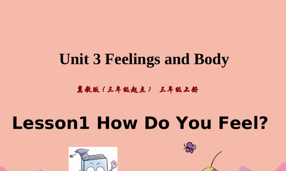 三年级英语上册 Unit 3 Feelings and Body Lesson 1 How Do You Feel课件 冀教版（三起）-冀教版小学三年级上册英语课件