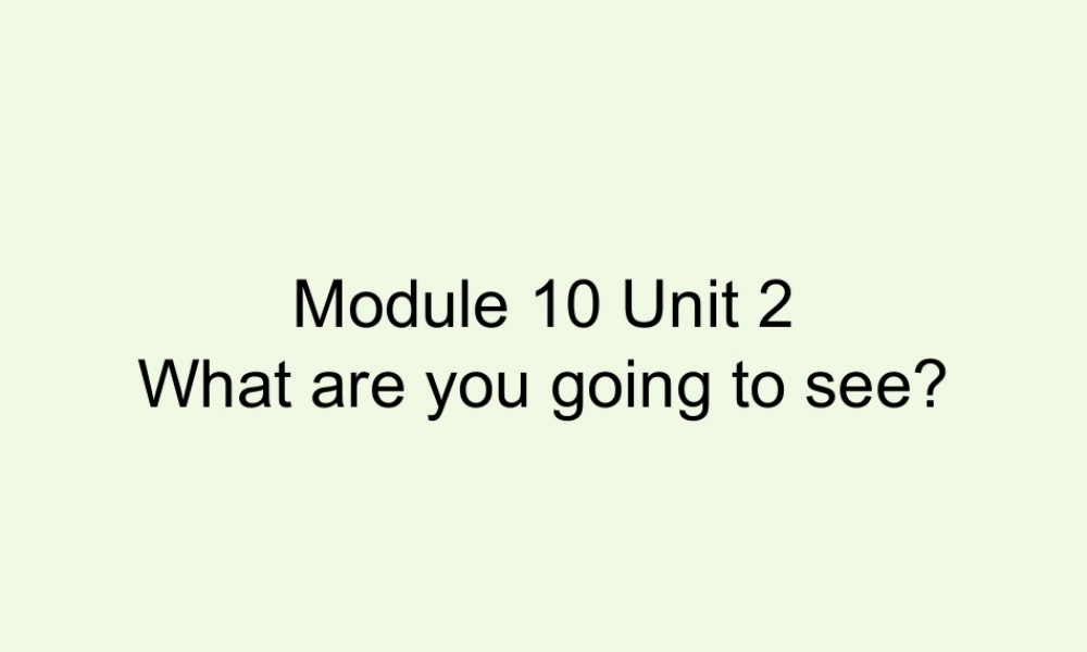 三年级英语上册 Module 10 Unit 2 What are you going to see课件1 外研版（一起）-外研版小学三年级上册英语课件