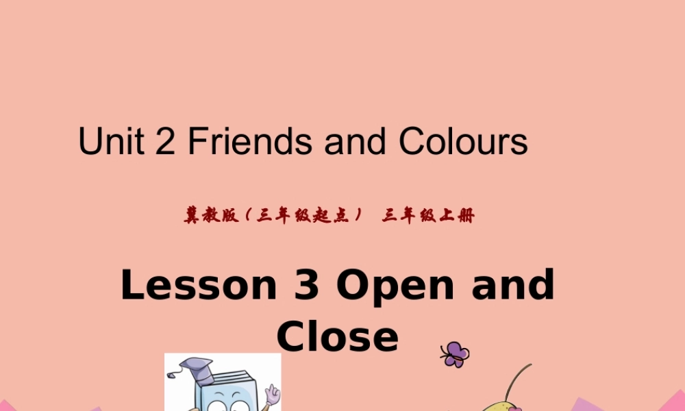 三年级英语上册 Unit 2 Friends and Colours Lesson 3 Open and Close课件 冀教版（三起）-冀教版小学三年级上册英语课件