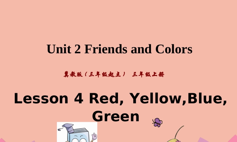 三年级英语上册 Unit 2 Friends and Colours Lesson 4 Red， Yellow， Blue，Green课件 冀教版（三起）-冀教版小学三年级上册英语课件