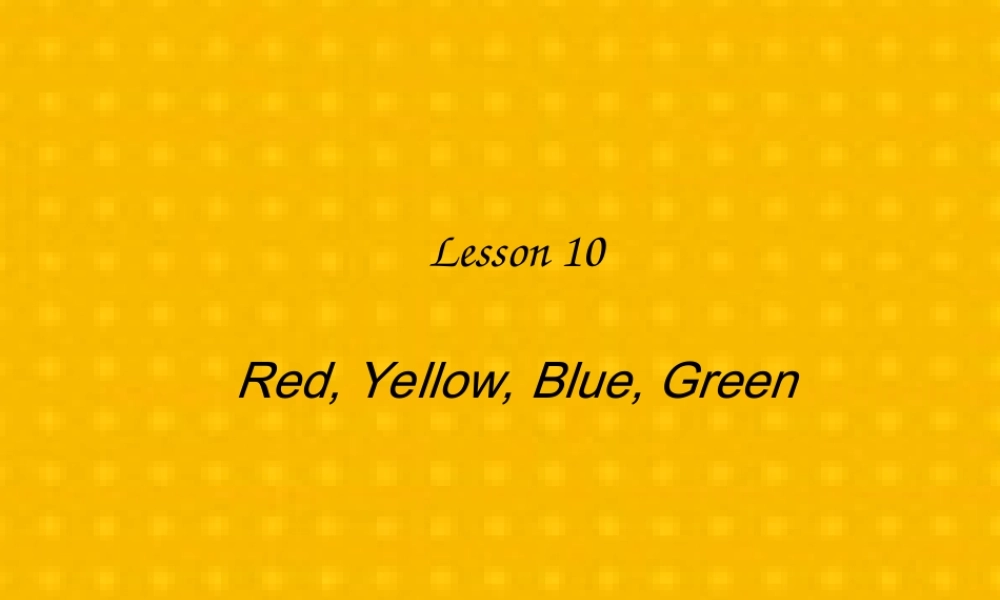 三年级英语上册 Unit 2 Friends and Colours Lesson lesson 10 red yellow blue green课件 冀教版（三起）-冀教版小学三年级上册英语课件