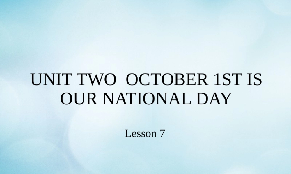 三年级英语上册 Unit 2 October 1st is our National Day Lesson 7课件 北京课改版-北京课改版小学三年级上册英语课件
