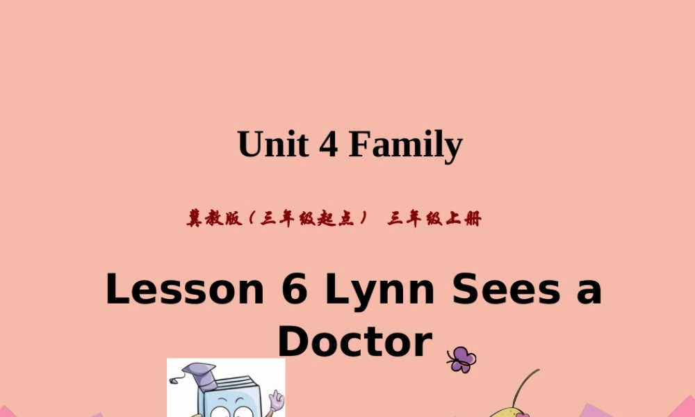 三年级英语上册 Unit 4 Family Lesson 6 Lynn sees a Doctor课件 冀教版（三起）-冀教版小学三年级上册英语课件