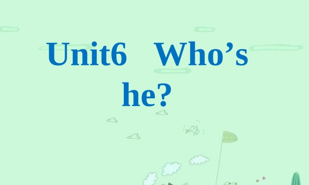 三年级英语上册 Unit 6 Who’s he课件2 湘少版-湘少版小学三年级上册英语课件