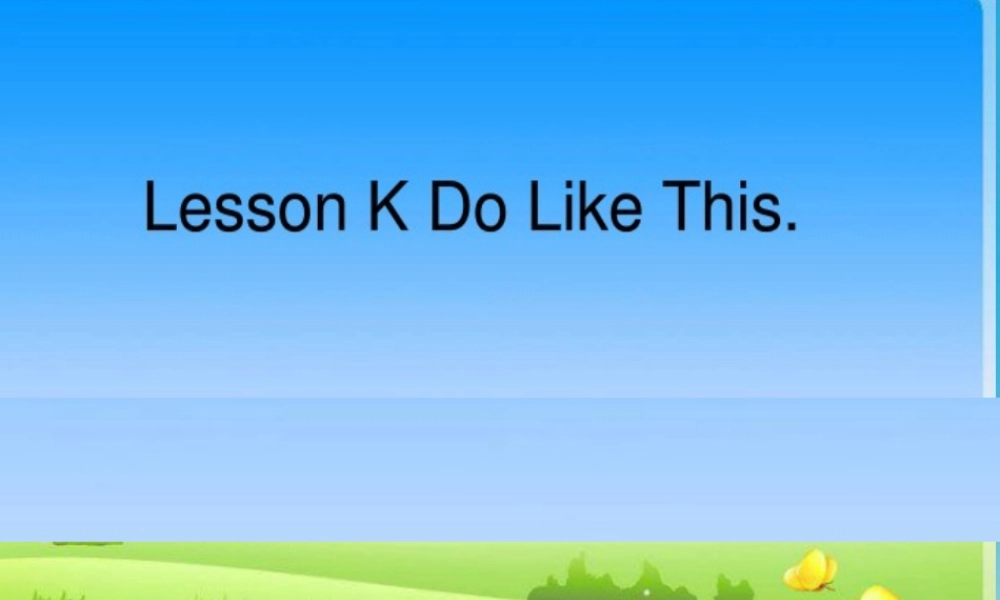 三年级英语下册 Lesson K Do like this课件 川教版（三起）-川教版小学三年级下册英语课件