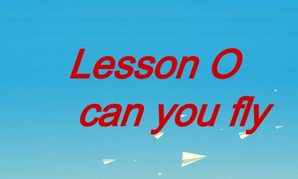 三年级英语下册 Lesson O Can you fly课件1 川教版（三起）-川教版小学三年级下册英语课件