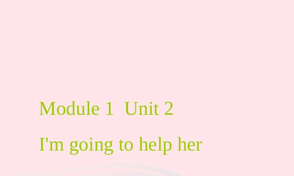 三年级英语下册 Module 1 Unit 2 I’m going to help her课件2 外研版（一起）-外研版小学三年级下册英语课件