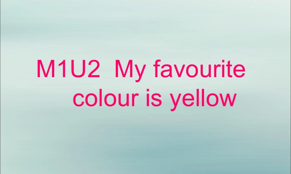 三年级英语下册 Module 1 Unit 2 My favourite colour is yellow（1）教学课件 外研版（三起）-外研版小学三年级下册英语课件