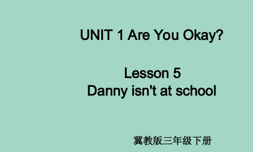 三年级英语下册 Unit 1 How do you feel Lesson 5 Danny Isn’t at School课件3 冀教版（一起）-冀教版小学三年级下册英语课件