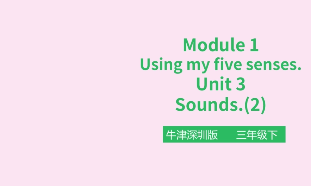 三年级英语下册 Module 1 Using my five senses Unit 3 Sounds（第2课时）课件 牛津深圳版-牛津深圳版小学三年级下册英语课件