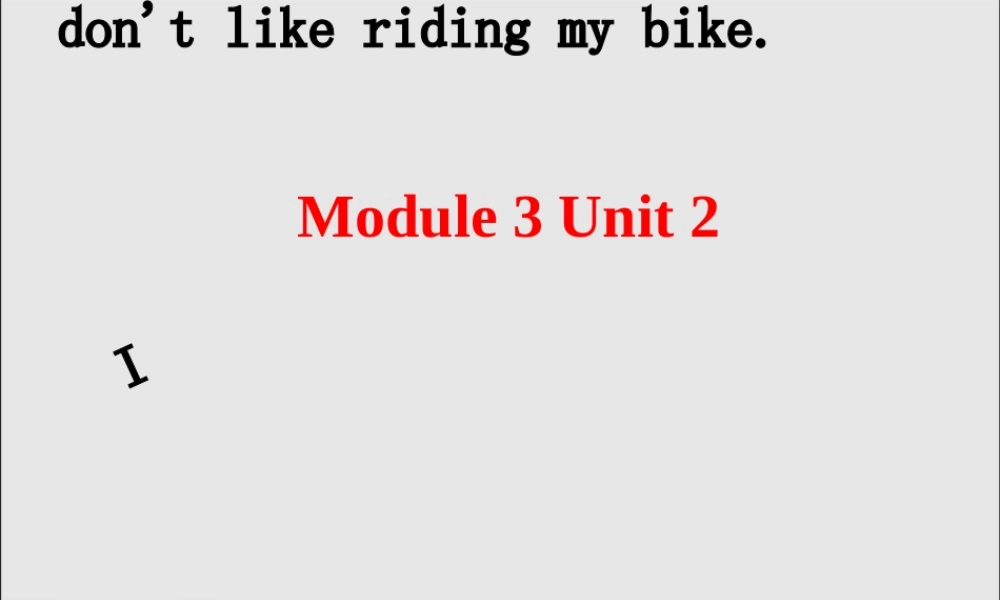 三年级英语下册 Module 3 Unit 2 I don’t like riding my bike（2）教学课件 外研版（三起）-外研版小学三年级下册英语课件