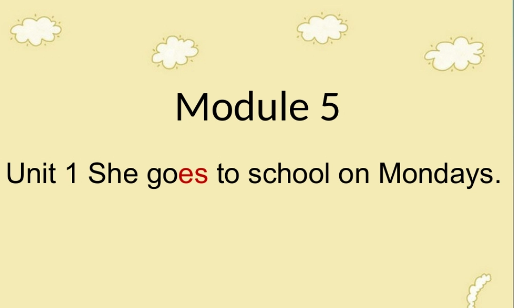 三年级英语下册 Module 5 Unit 1 She goes to school on Mondays教学课件1 外研版（三起）-外研版小学三年级下册英语课件