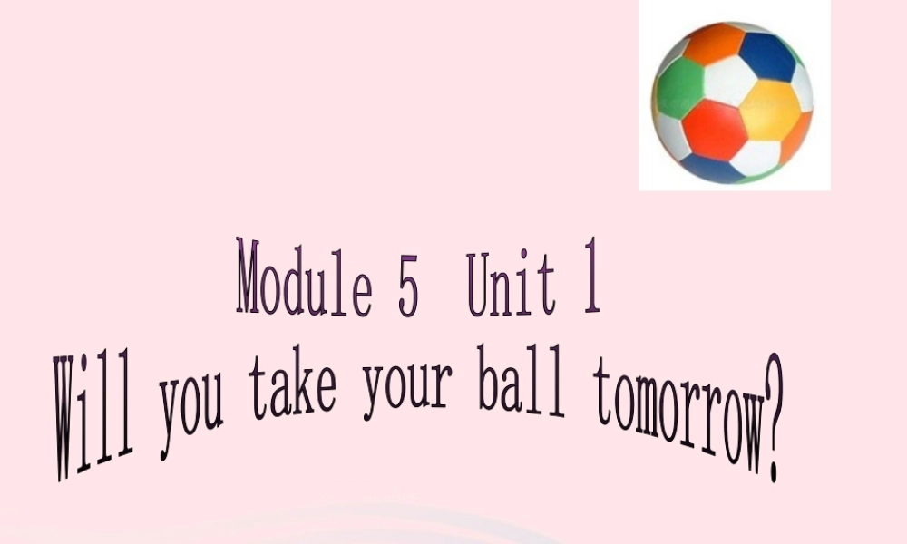 三年级英语下册 module 5 unit 1 will you take your ball tomorrow课件3 外研版（一起）-外研版小学三年级下册英语课件