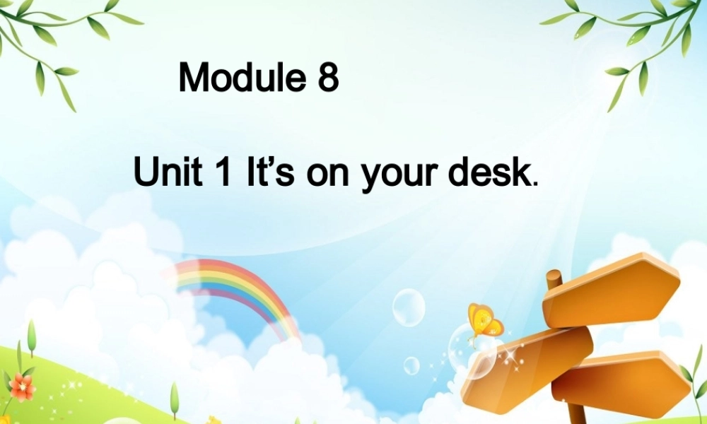 三年级英语下册 Module 8 Unit 1 It’s on your desk（2）教学课件 外研版（三起）-外研版小学三年级下册英语课件