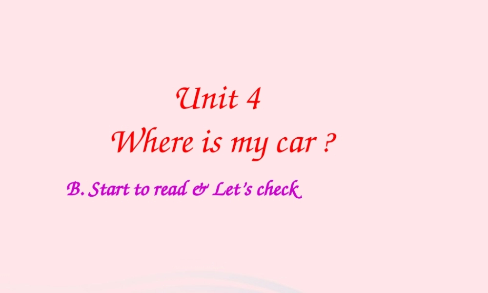 三年级英语下册 Unit 4 Where is my car B Start to read Let's check教学课件 人教PEP-人教PEP小学三年级下册英语课件