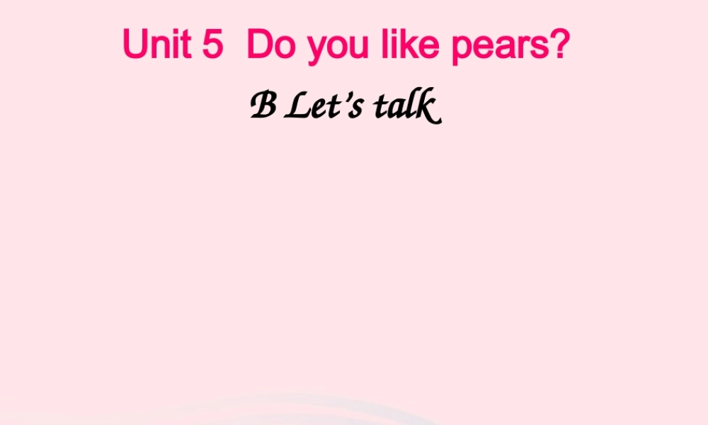 三年级英语下册 Unit 5 Do you like pears B Let's talk教学课件 人教PEP-人教PEP小学三年级下册英语课件