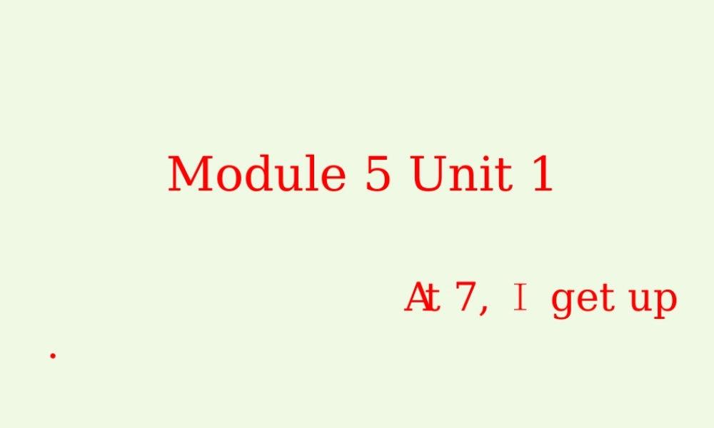 二年级英语上册 Module 5 Unit 1 At 7, I get up课件4 外研版（一起）-外研版小学二年级上册英语课件