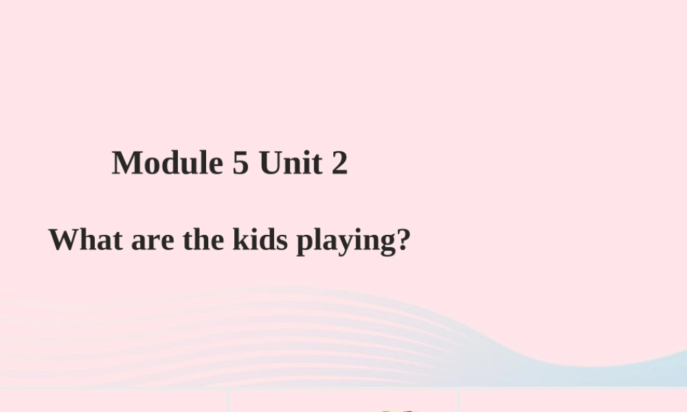 二年级英语下册 Module 5 Unit 2 What are the kids playing课件3 外研版（一起）-外研版小学二年级下册英语课件