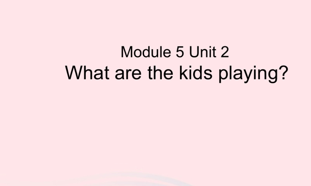 二年级英语下册 Module 5 Unit 2 What are the kids playing课件4 外研版（一起）-外研版小学二年级下册英语课件