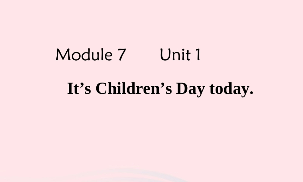 二年级英语下册 Module 7 Unit 1 It’s Children’s Day today课件3 外研版（一起）-外研版小学二年级下册英语课件