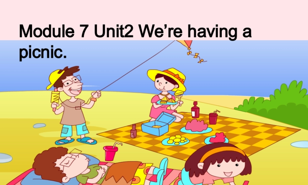 二年级英语下册 Module 7 Unit 2 We’re having a picnic课件 外研版（一起）-外研版小学二年级下册英语课件