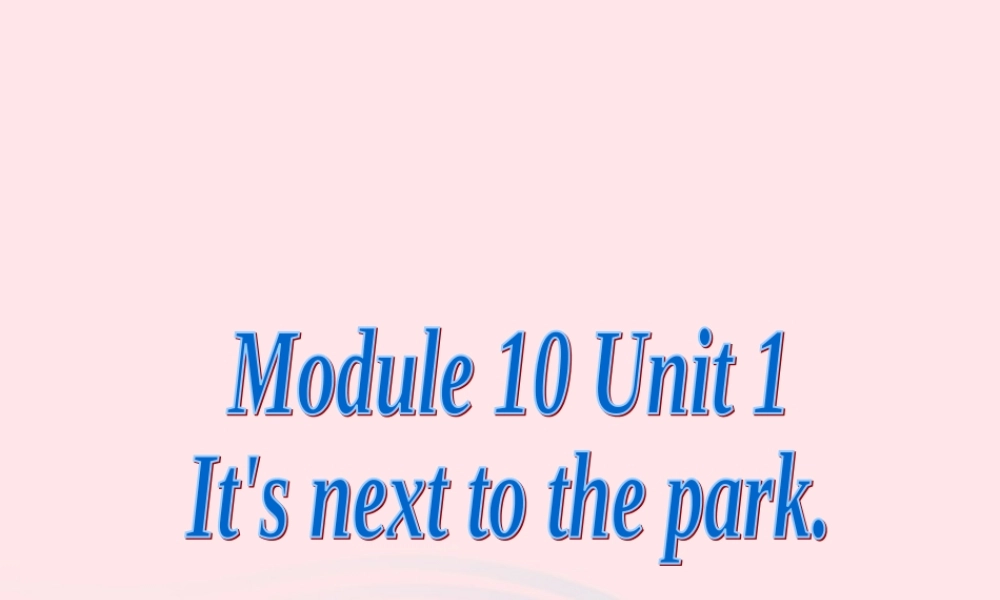 二年级英语下册 Module 10 Unit 1 It’s next to the park课件3 外研版（一起）-外研版小学二年级下册英语课件