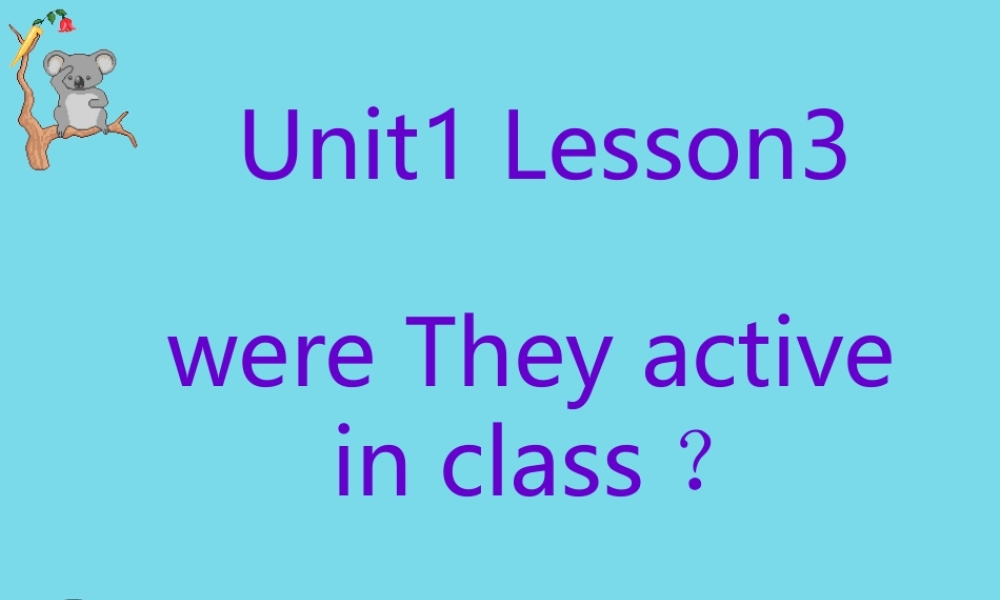 五年级英语上册 Unit 1 Lesson 3 Were they active in class课件 鲁科版-鲁科版小学五年级上册英语课件