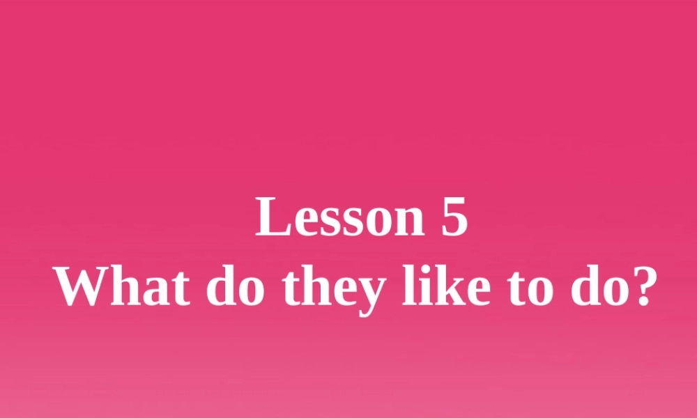 五年级英语上册 Unit 1 Lesson 5What do they like to do课件1 冀教版
