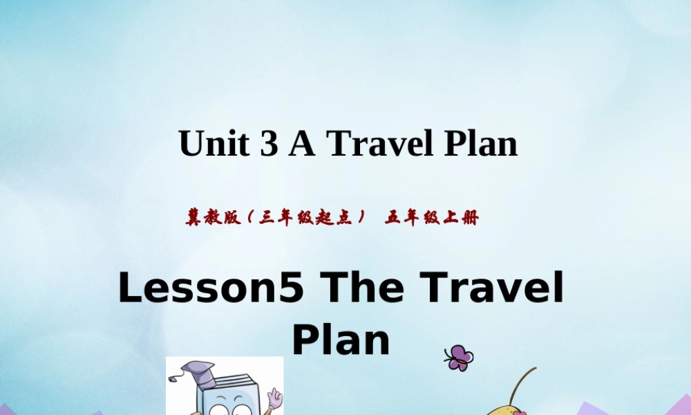 五年级英语上册 Unit 3 A Travel Plan Lesson 5 The Travel Plan课件 冀教版（三起）-冀教版小学五年级上册英语课件
