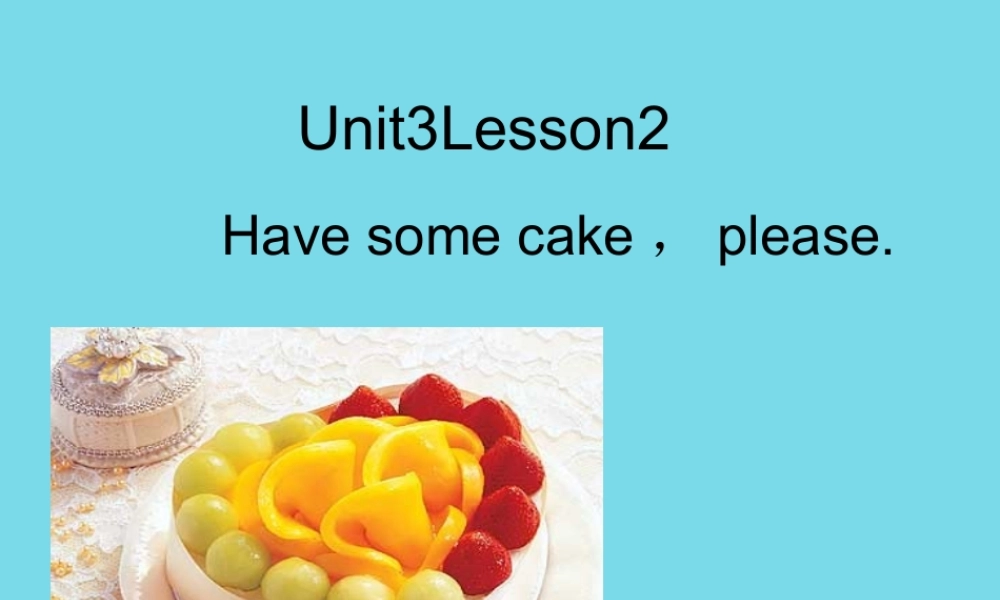 五年级英语上册 Unit 3 Lesson 2 Have some cake，please课件2 鲁科版-鲁科版小学五年级上册英语课件