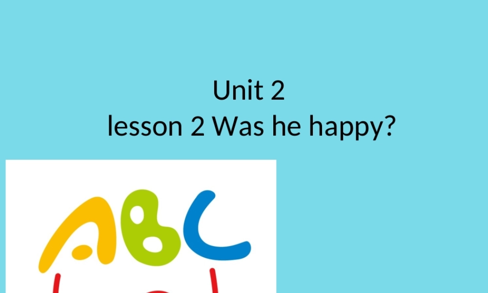五年级英语上册 Unit 2 Lesson 2 Was he happy课件1 鲁科版-鲁科版小学五年级上册英语课件
