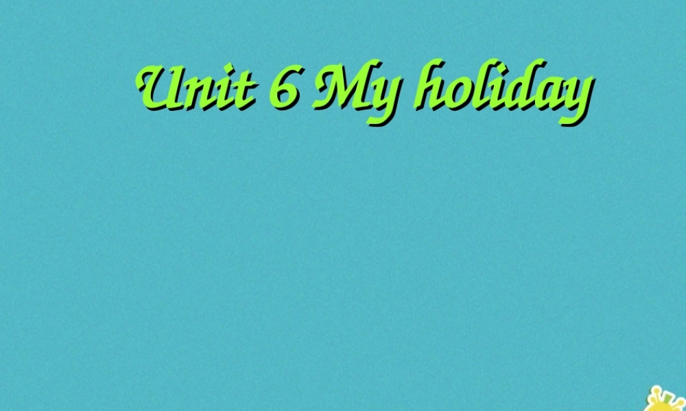 五年级英语下册 Unit 6 my holiday课件3 陕旅版-陕旅版小学五年级下册英语课件