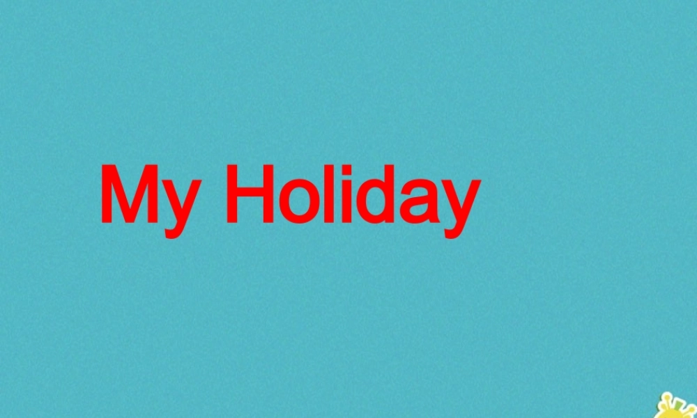 五年级英语下册 unit 6 my holiday课件4 陕旅版-陕旅版小学五年级下册英语课件