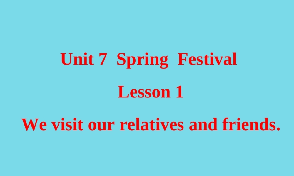 五年级英语上册 Unit 7 Lesson 1 We visit relatives and friends课件1 鲁科版-鲁科版小学五年级上册英语课件