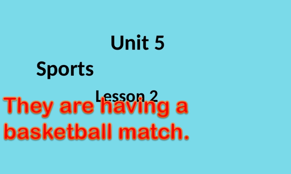 五年级英语上册 Unit 5 Lesson 2 They are having a basketball match课件1 鲁科版-鲁科版小学五年级上册英语课件