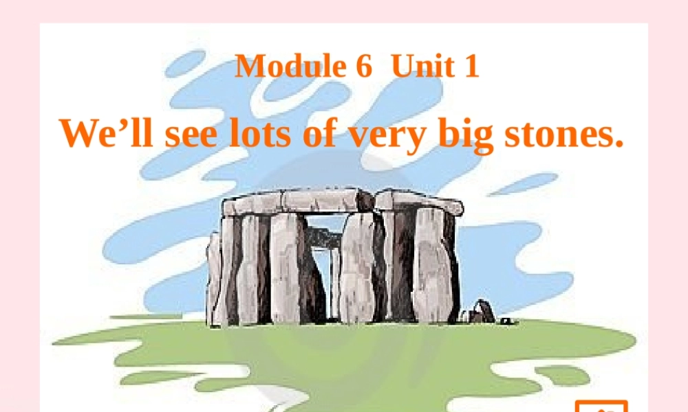 五年级英语下册 Module 6 Unit 1 We'll see lots of very big stones课件 外研版（一起）-外研版小学五年级下册英语课件