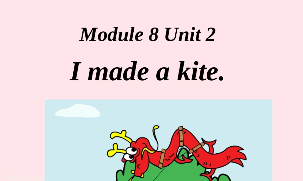 五年级英语下册 Module 8 unit 2 i made a kite课件1 外研版（一起）-外研版小学五年级下册英语课件