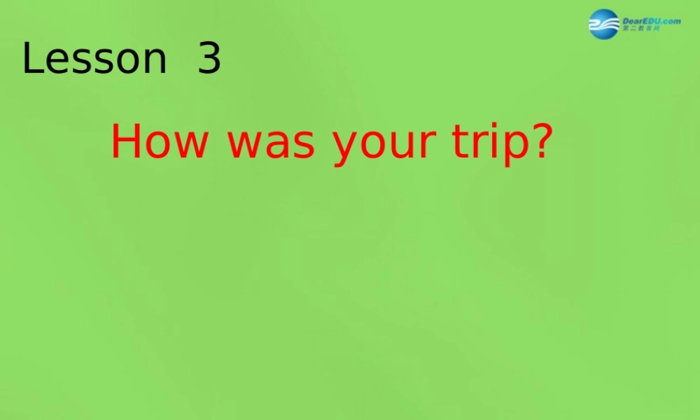六年级英语下册《Lesson 3 How was your trip》课件1 陕旅版