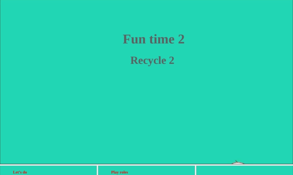 六年级英语上册 Fun time 2（Recycle 2）课件 人教精通版（三起）-人教版小学六年级上册英语课件