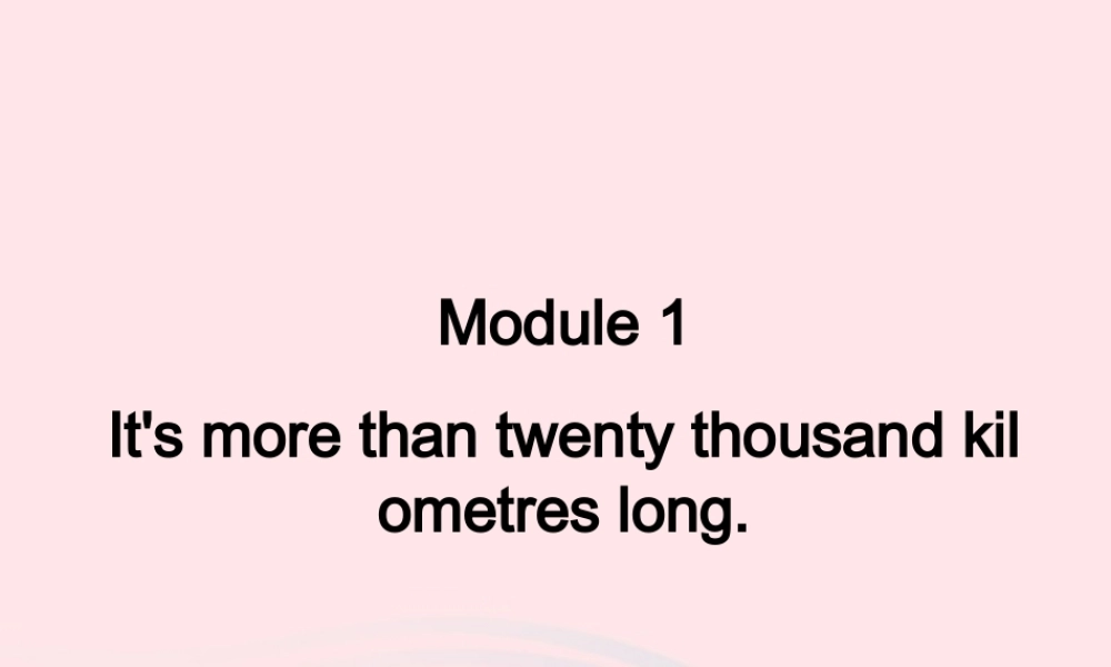 六年级英语上册 Module 1 Unit 1 It's more than twenty thousand kilometres long课件  外研版（三起）-外研版小学六年级上册英语课件