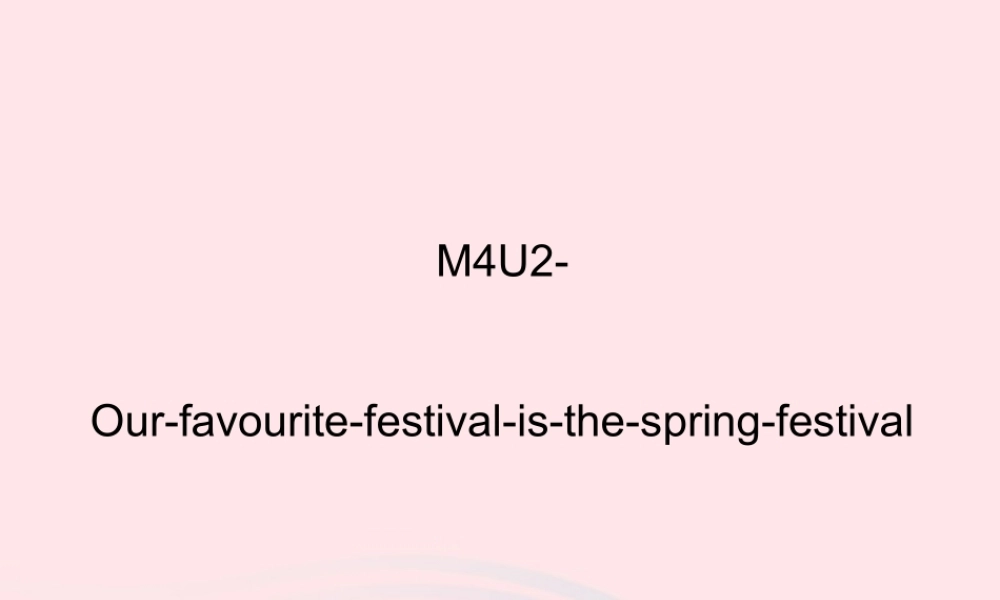 六年级英语上册 Module 4 Unit 2 Our favpurite festival is Spring Festival 课件 外研版（三起）-外研版小学六年级上册英语课件