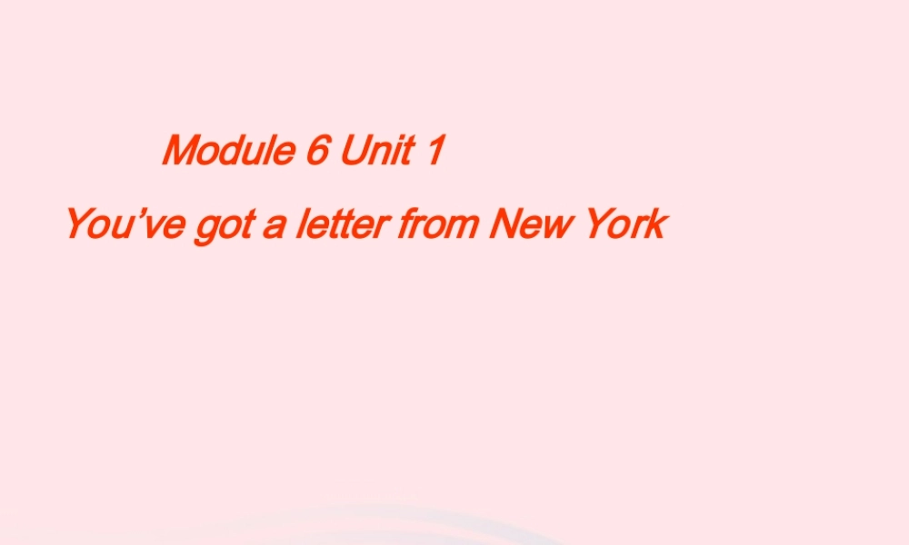 六年级英语上册 Module 6 Unit 1 You've got a letter from New York课件外研版（三起）-外研版小学六年级上册英语课件