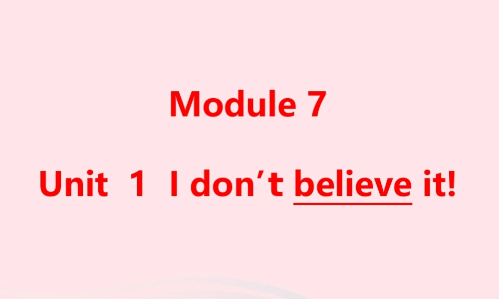 六年级英语上册 Module 7 Unit 1 I don't believe it课件 外研版（三起）-外研版小学六年级上册英语课件