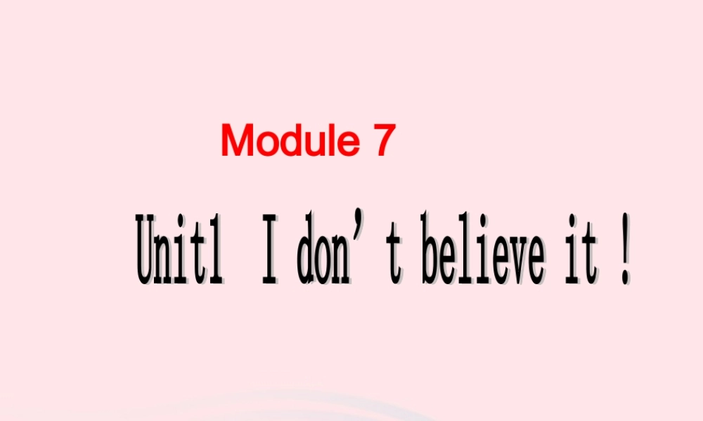 六年级英语上册 Module 7 Unit 1 I don't believe it课件外研版（三起）-外研版小学六年级上册英语课件
