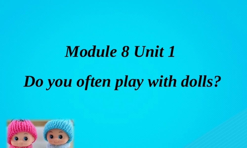 六年级英语上册 Module 8 Unit 1 Do you often play with dolls课件 外研版（三起）-外研版小学六年级上册英语课件