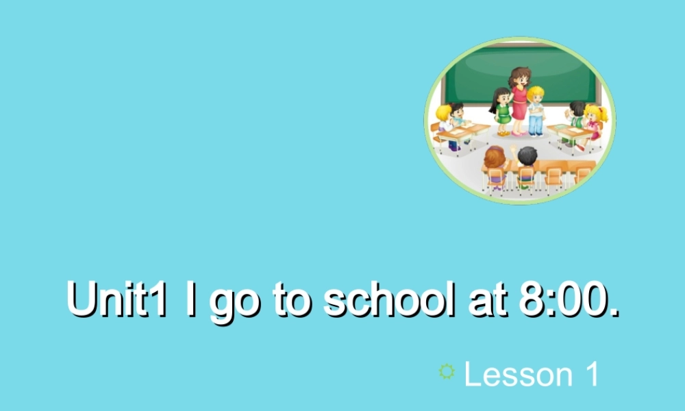 六年级英语上册 Unit 1 I go to school at 8：00（Lesson1）教学课件 人教精通版-人教版小学六年级上册英语课件