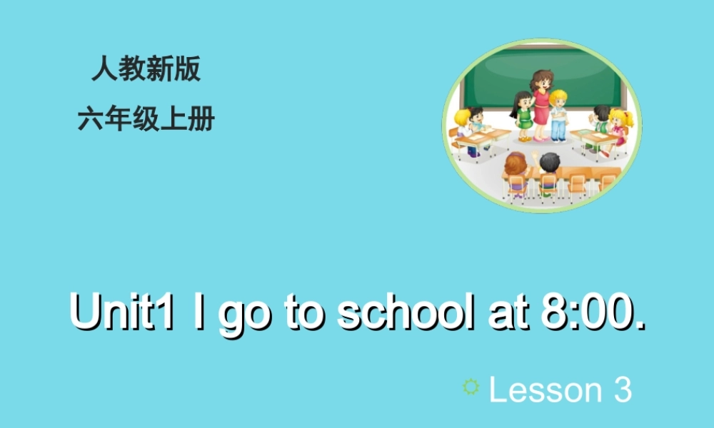 六年级英语上册 Unit 1 I go to school at 8：00（Lesson3）教学课件 人教精通版-人教版小学六年级上册英语课件