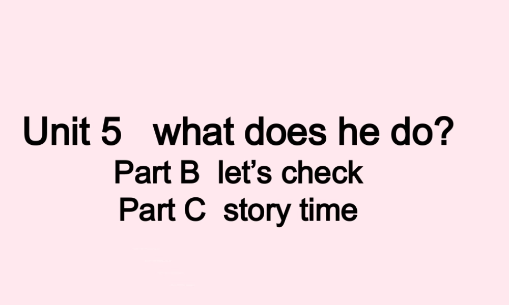 六年级英语上册 Unit 5 What does he do（Part B  let’s check Part C  story time）课件 人教PEP-人教PEP小学六年级上册英语课件